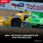 IMSA : retour de l’Endurance Cup avec Watkins Glen